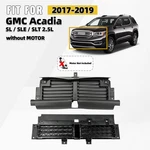 For 2017-2019 Acadia Gmc Front Upper & Lower Radiator Grille Shutters W/o Motor. Fixed Price $149.99.
