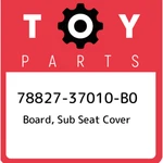78827-37010-B0 Toyota Board, Sub Seat Cover 7882737010B0, New Genuine Oem Part. Fixed Price $32.98.